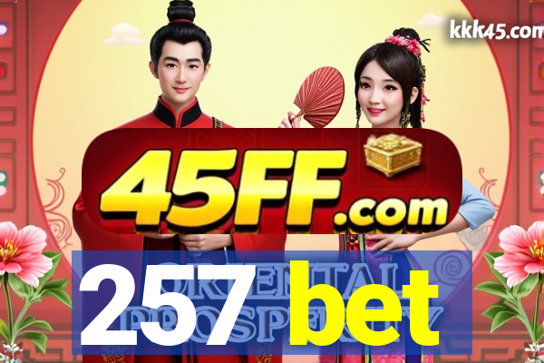 257 bet